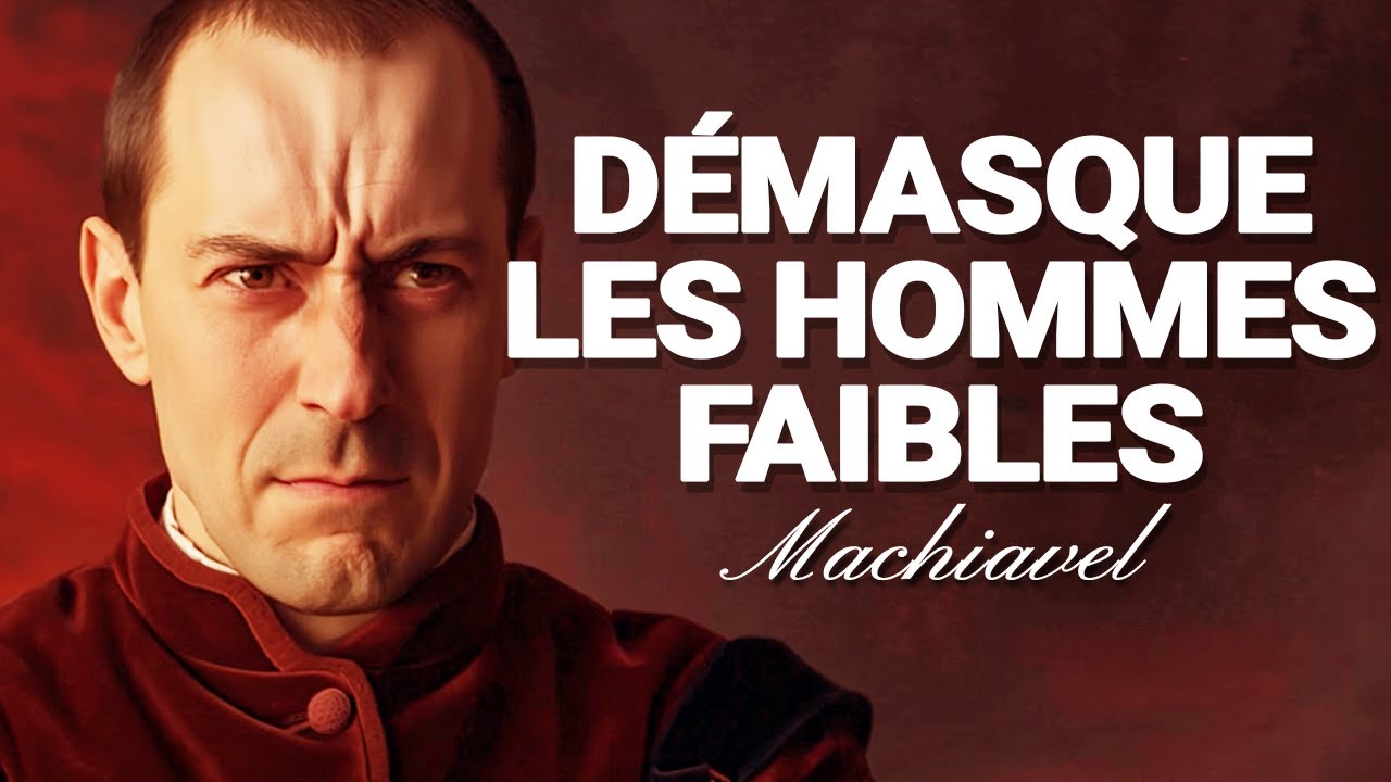 7 ATTITUDES QUI TRAHISSENT IMMÉDIATEMENT LES HOMMES FAIBLES   | LA MÉTHODE DE MACHIAVEL