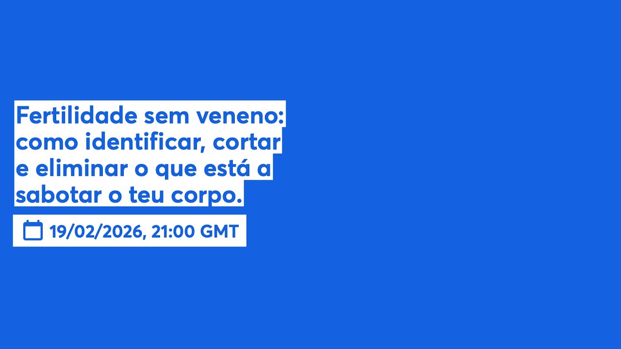Fertilidade sem veneno: como identificar, cortar e eliminar o que está a sabotar o teu corpo.