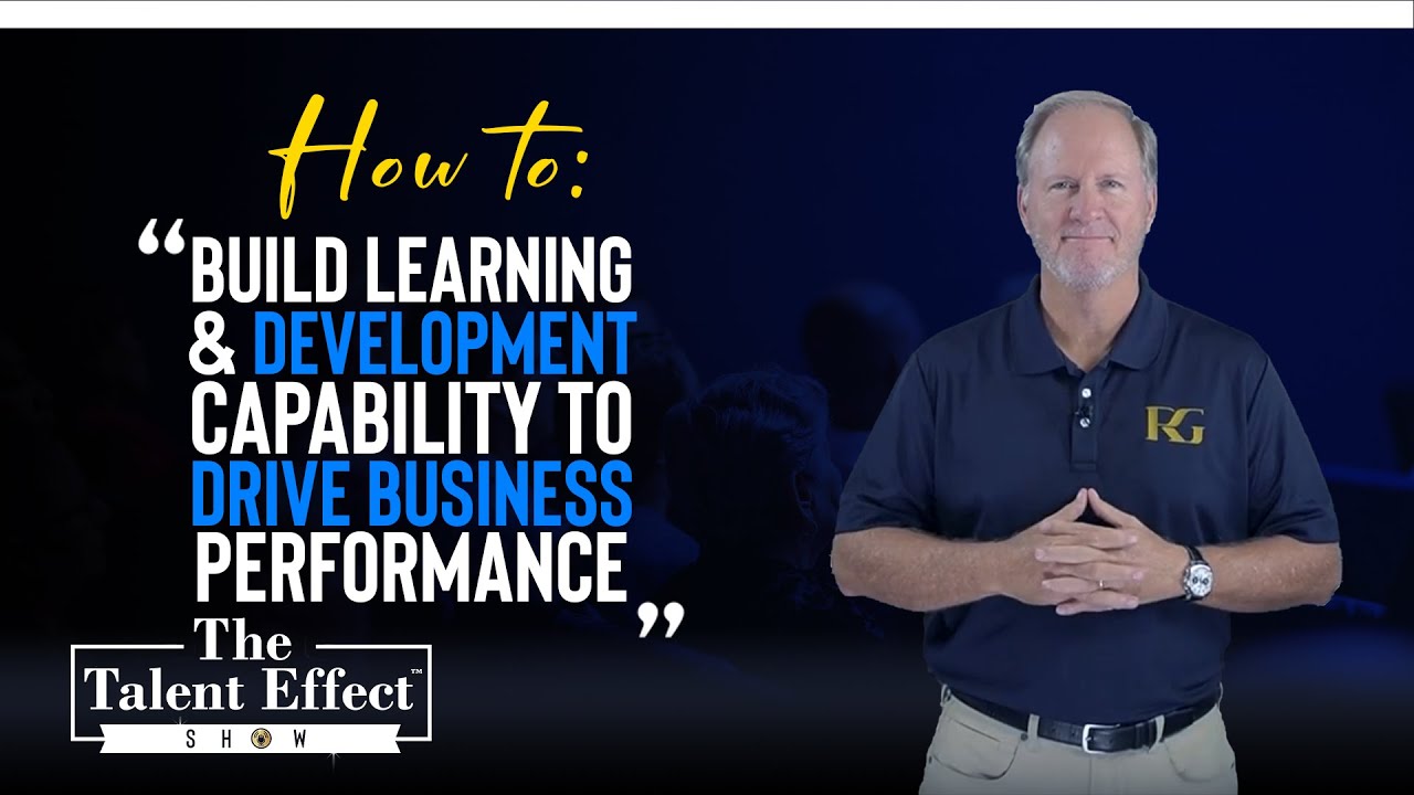 How to Build Learning & Development Capability to Drive Business Performance