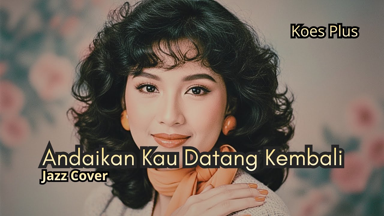 Andaikan Kau Datang Kemnali | Koes Plus - Nostalgia Rindu Dalam Balutan Jazz Enak jugaa!