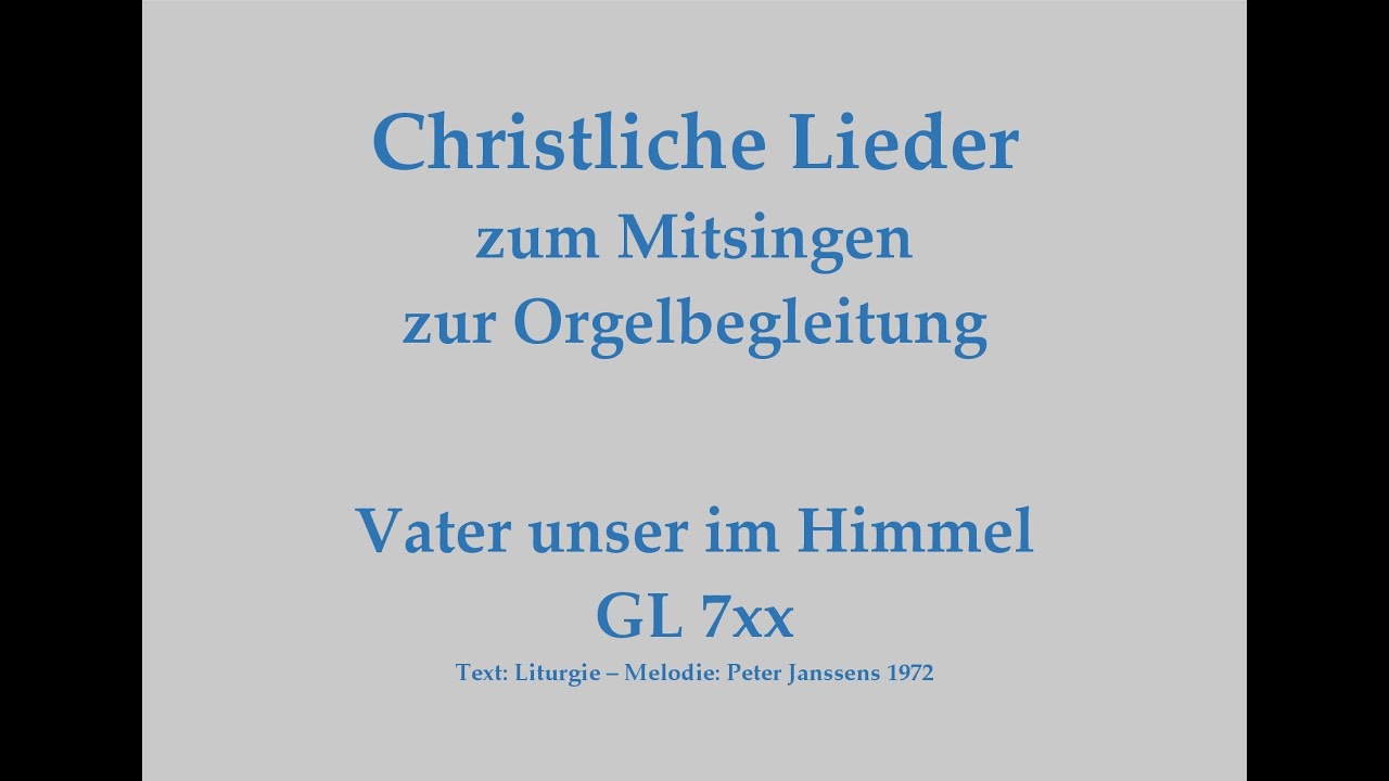 Vater unser im Himmel GL 7xx – Vaterunserlied zum Mitsingen mit Orgelbegleitung