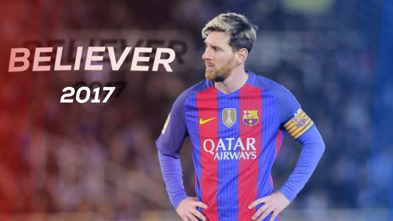 Lionel Messi 2017 - Believer - HD
