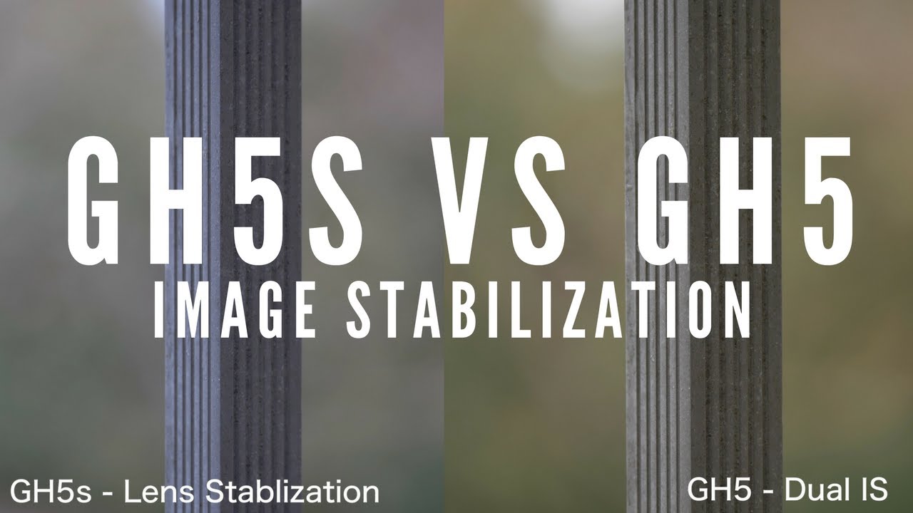 GH5s vs GH5 - Image Stablization. Lens Stabilization vs IBIS