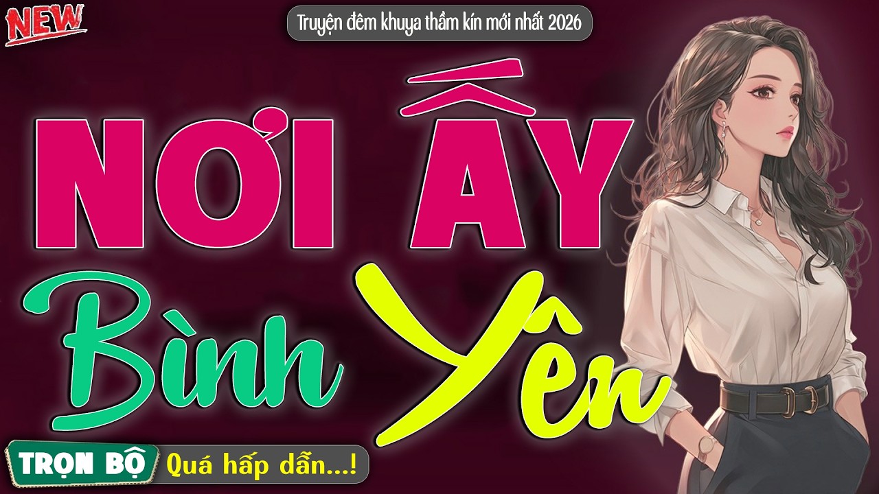 Nghe thương quá khóc cạn nước mắt: Nơi Ấy Bình Yên | Nghe kể truyện đêm khuya Việt Nam