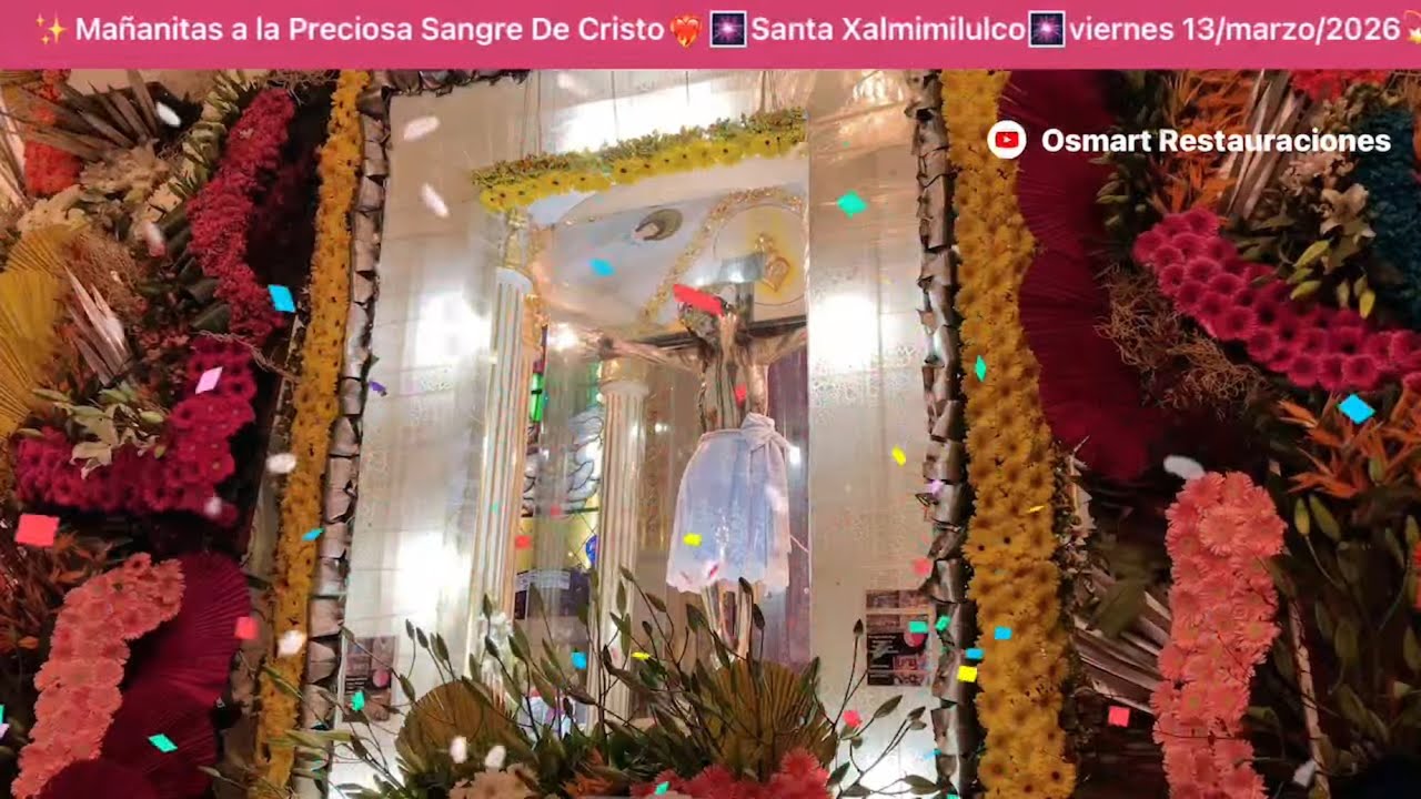 ✨Mañanitas a la Santísima Sangre De Cristo❤️‍🔥🎆Santa Ana Xalmimilulco🎆viernes 13/marzo/2026💫