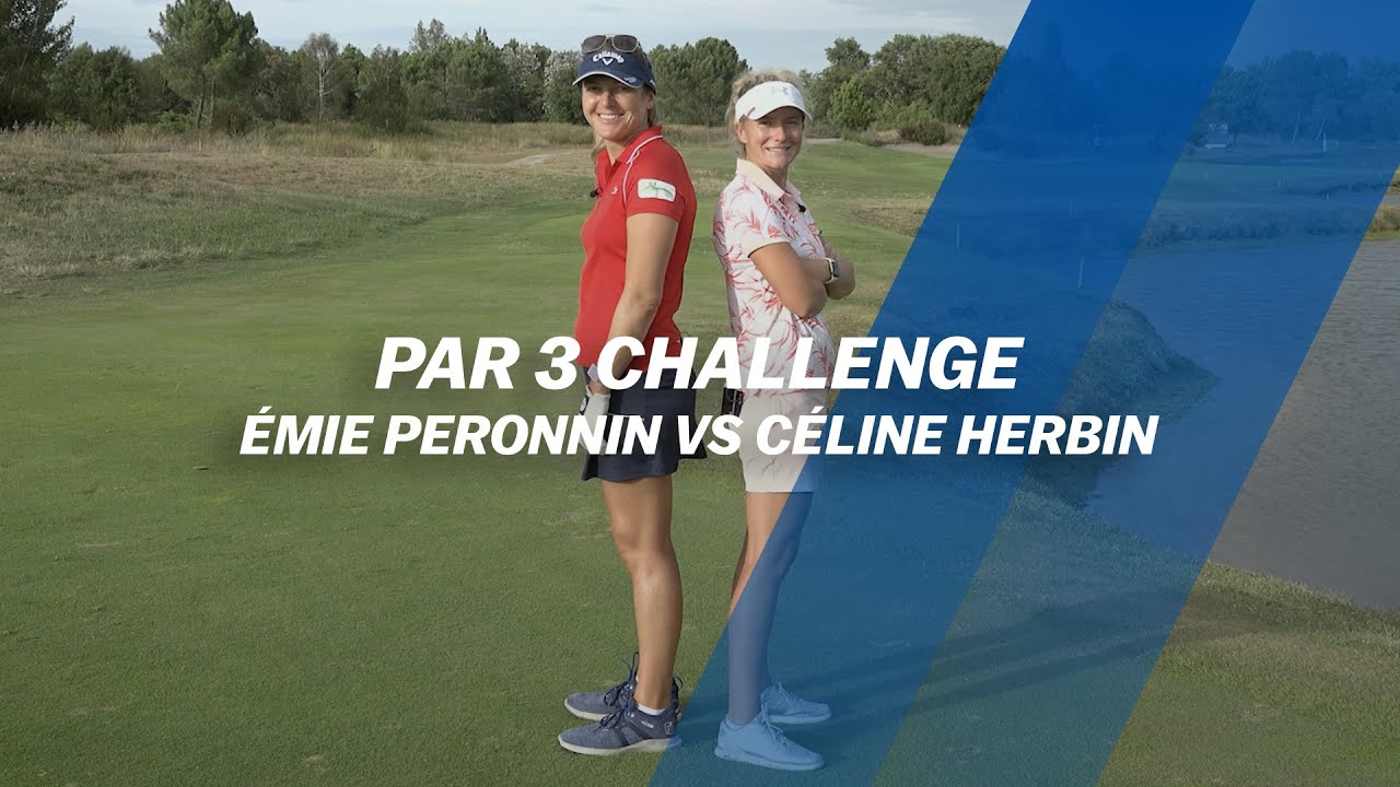 Par 3 Challenge : Émie Peronnin VS Céline Herbin ⚔️