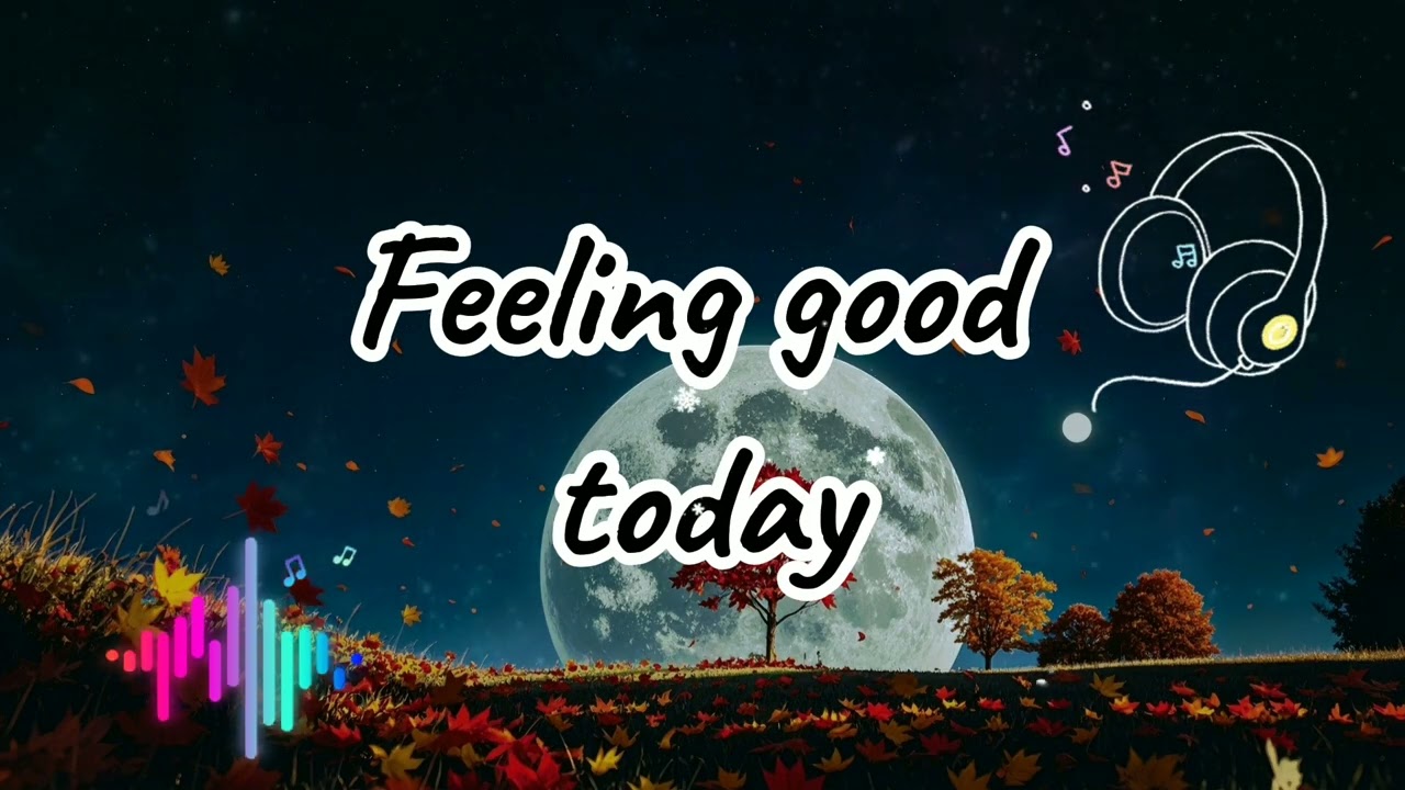 Feeling Good Today