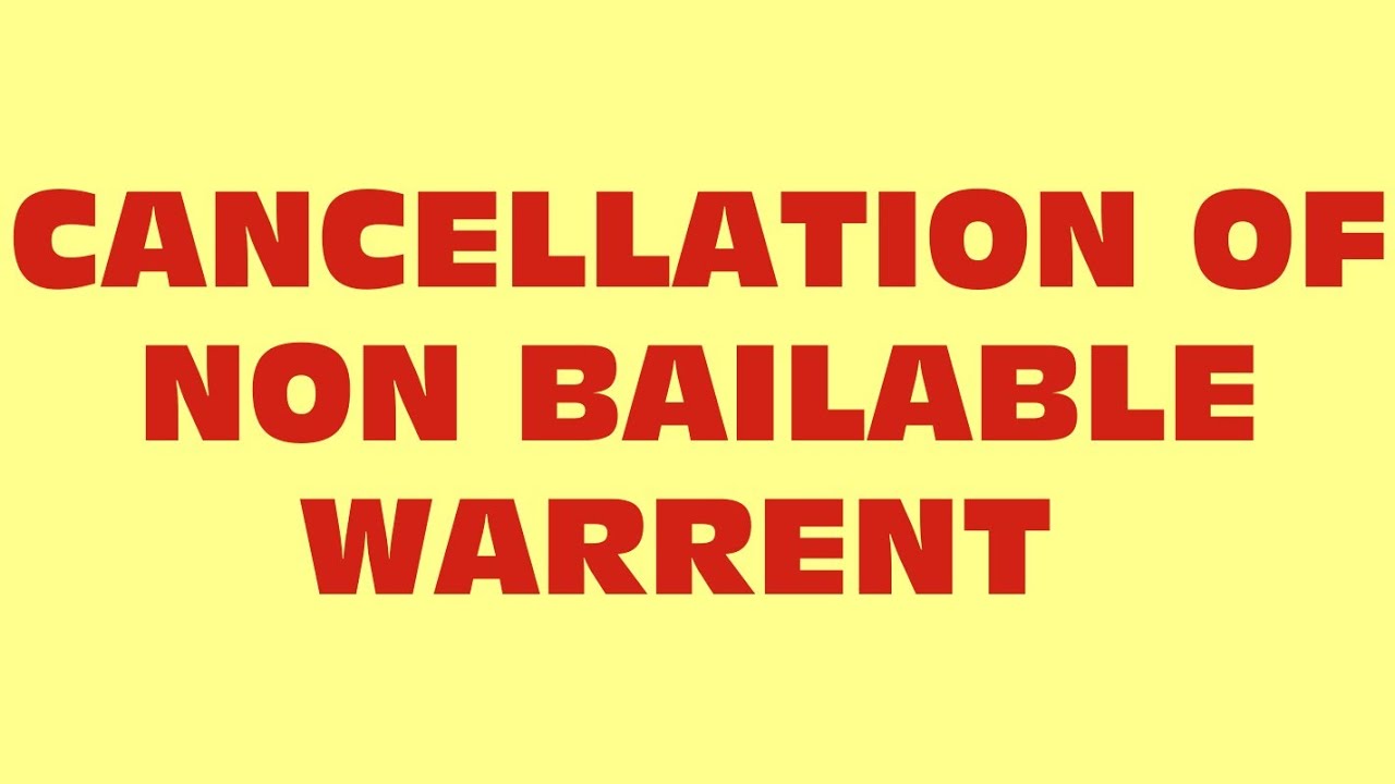 Cancellation of Non Bailable Warrent