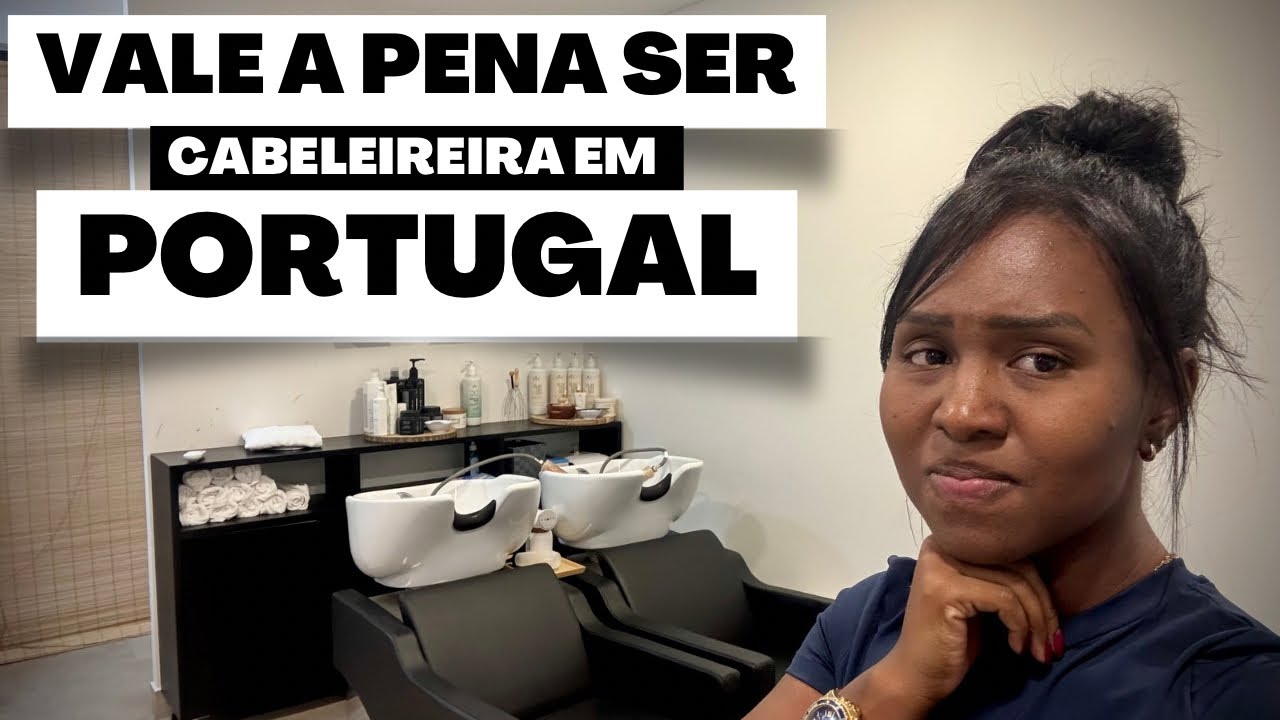 😱SER&Aacute; QUE AINDA VALE A PENA😔SER CABELEIREIRA EM PORTUGAL? 🇵🇹 