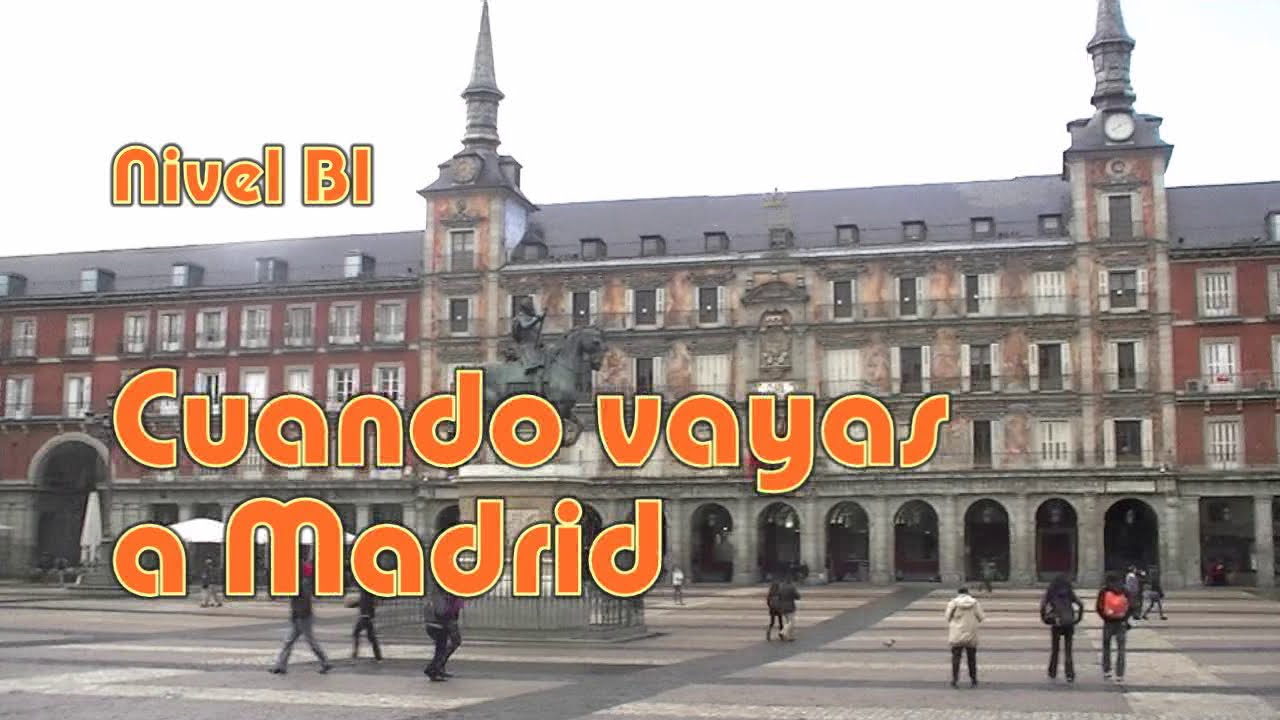 Cuando vayas a Madrid. (latino) Nivel B1