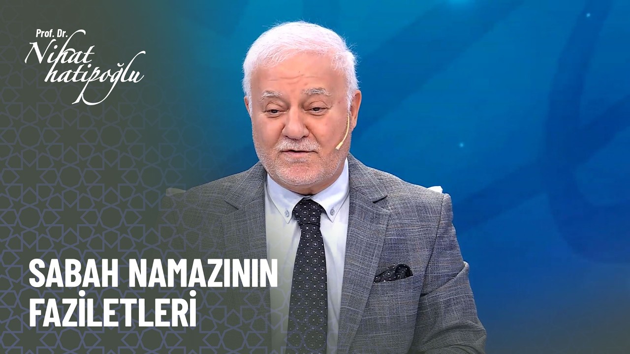 Sabah namazı kılmanın faziletleri - Nihat Hatipoğlu İle Kuran ve Sünnet 463. Bölüm
