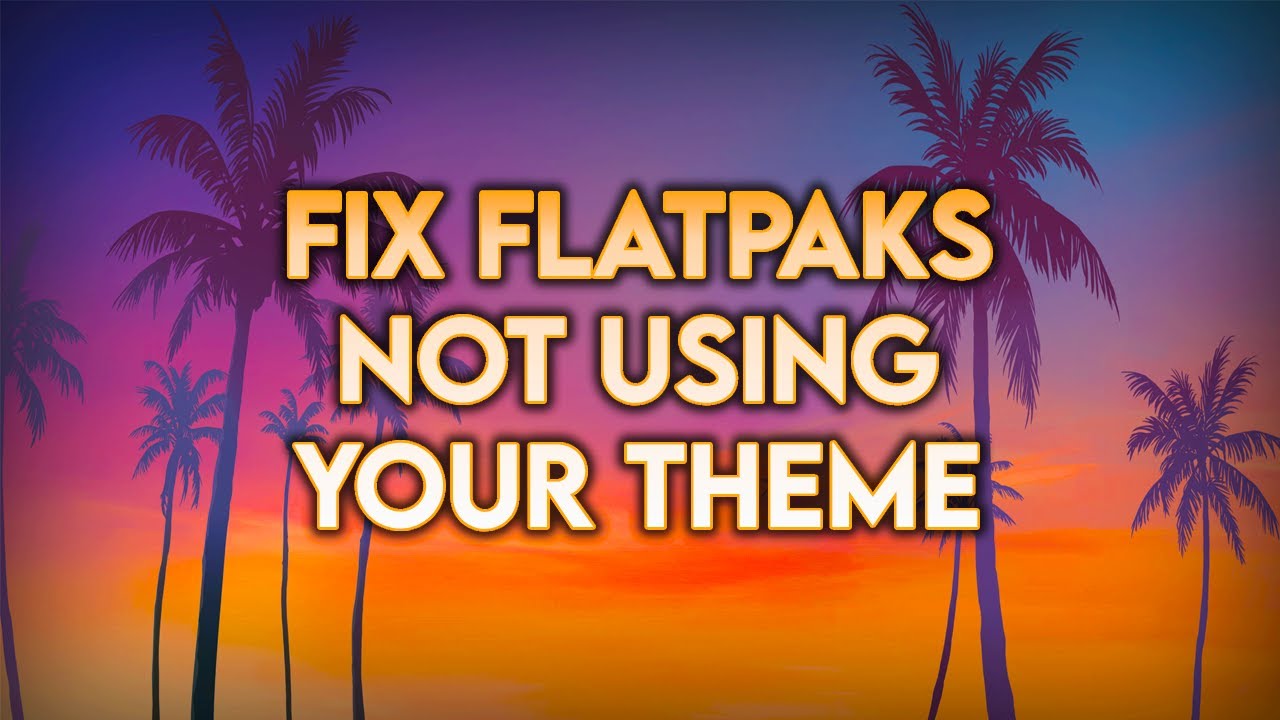 ИСПРАВЬТЕ, ЧТО ПРИЛОЖЕНИЯ FLATPAK НЕ ИСПОЛЬЗУЮТ ВАШУ ТЕМЫ - @LinuxIsForAll
