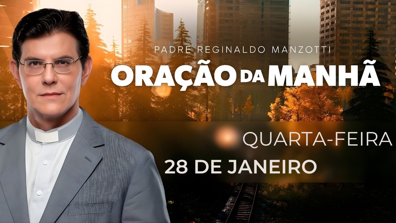 ORAÇÃO DA MANHÃ | 28/01/2026 | PADRE REGINALDO MANZOTTI
