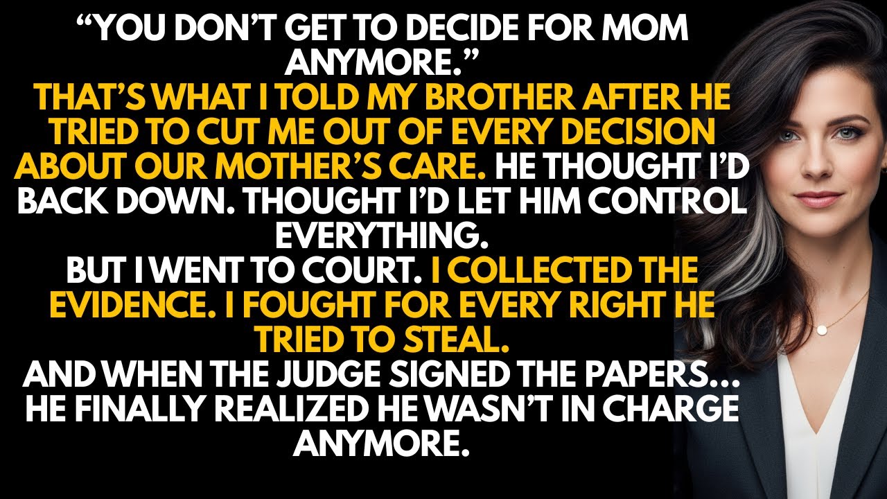 My Brother Blocked Me From Our Mother's Care Decisions — So I Took Legal Custody And Ended.....