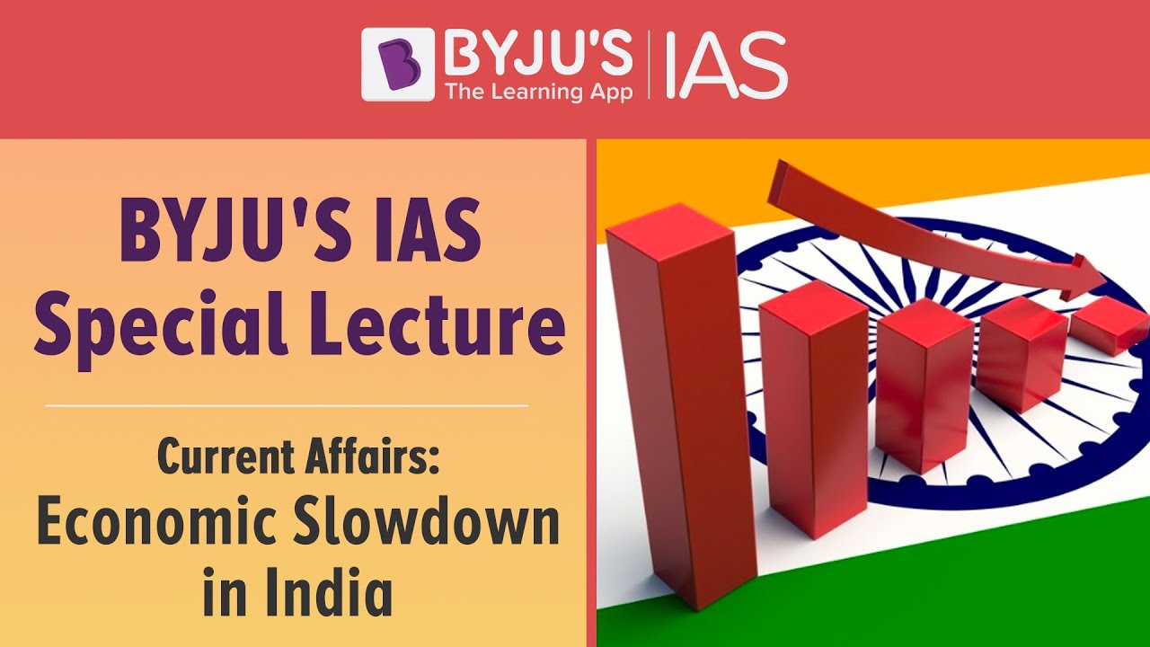 Current Affairs: Economic Slowdown in India - Causes, Symptoms and Suggestions.