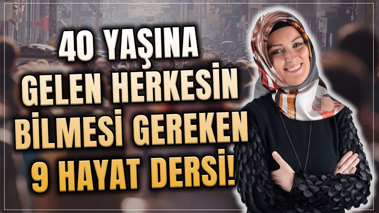 40 YAŞINA GELEN HERKESİN BİLMESİ GEREKEN 9 HAYAT DERSİ | Hatice Kübra Tongar