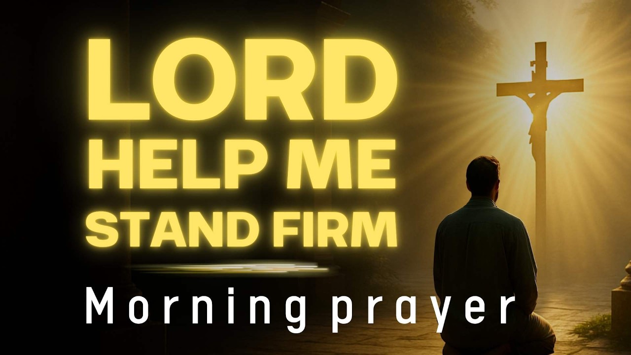 Lord, Help Me Stand Firm / morning prayer