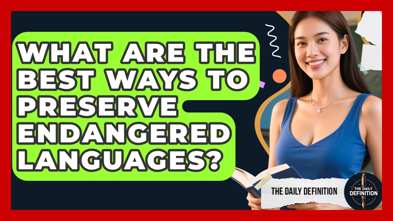 What Are The Best Ways To Preserve Endangered Languages? - The Daily Definition