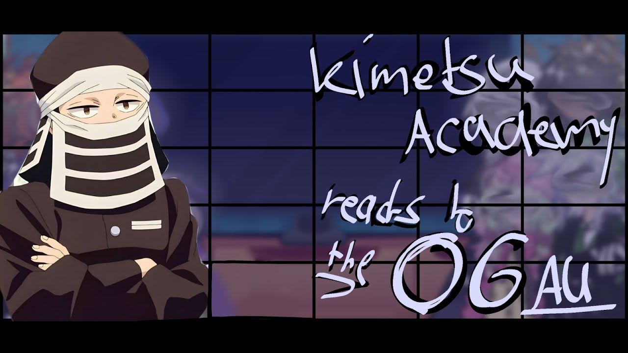 ~KIMETSU ACADEMY REACTS TO THE OG AU~{‼️PLAY IN 2X SPEED‼️}~[PT 1/10] 