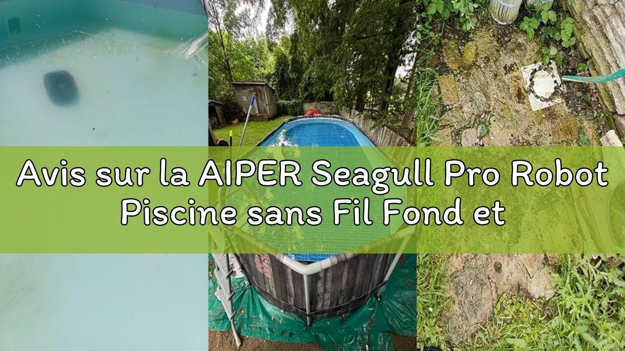 Avis sur la AIPER Seagull Pro Robot Piscine sans Fil Fond et Parois, Nettoyage Ligne d'eau, 4 Moteur