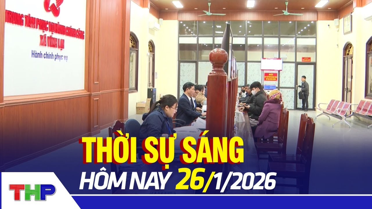 THỜI SỰ SÁNG 26/1: Kỳ vọng từ Nghị quyết Đại hội XIV của Đảng