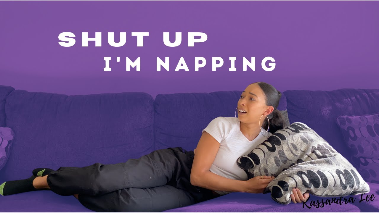 Shut up! I'm Napping | Kassandra Lee