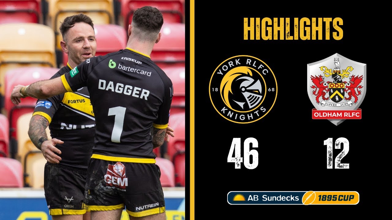 HIGHLIGHTS | York Knights 46-12 Oldham RLFC | AB Sundecks 1895 Cup Quarter-Finals