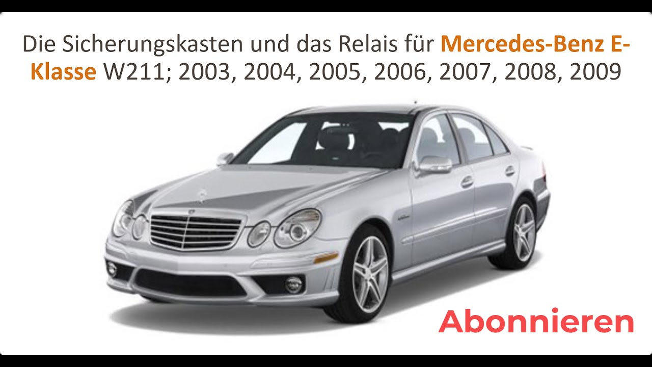 Die Sicherungskasten und das Relais für Mercedes-Benz E 2003, 2004, 2005, 2006, 2007, 2008, 2009.