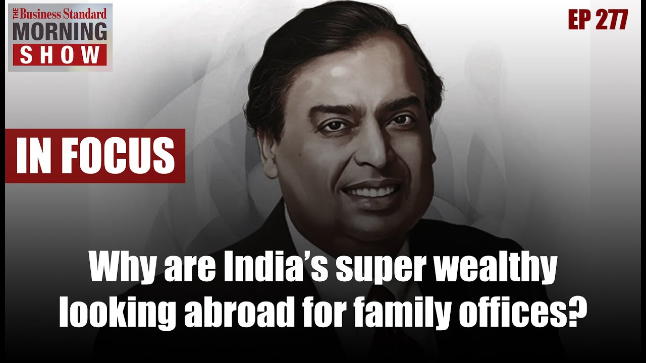 Why are India&rsquo;s super wealthy looking abroad for family offices?