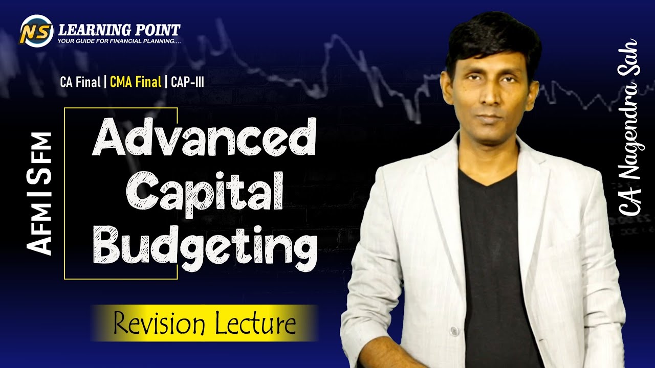 Advanced Capital Budgeting Revision || CA Final AFM || CMA Final SFM | CAP-III AFM | CA Nagendra Sah