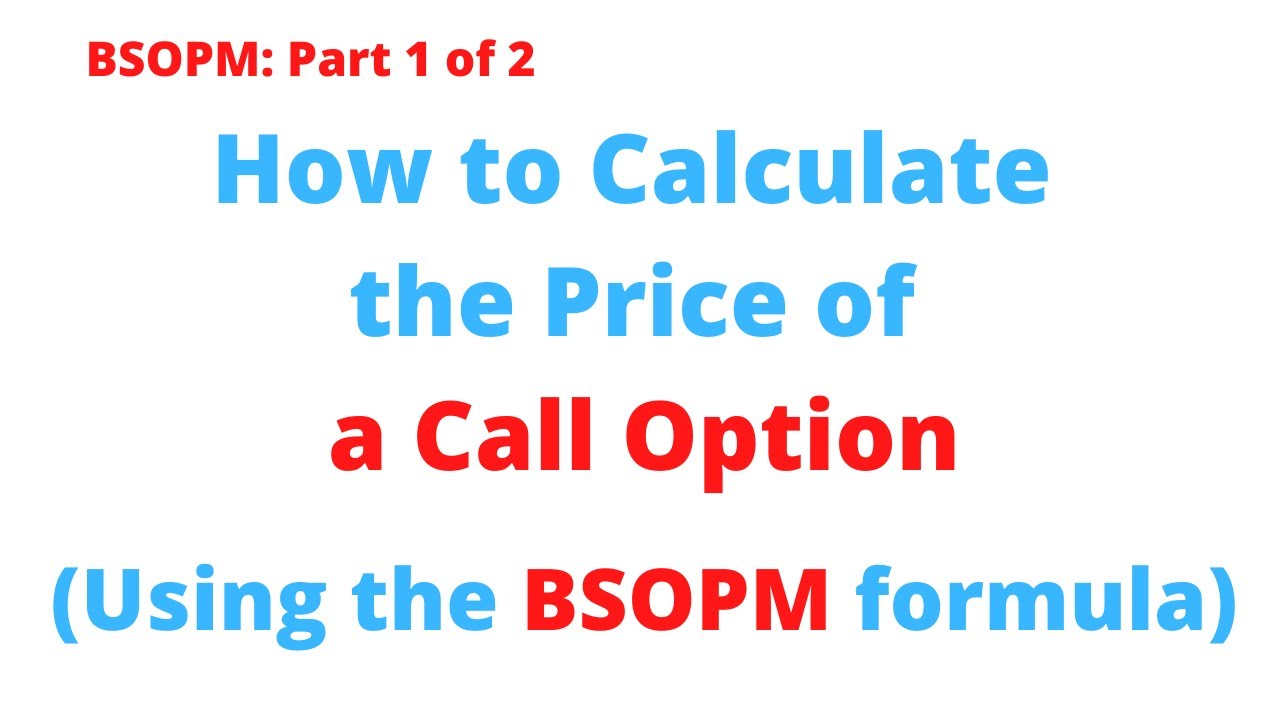 How to Calculate the Price of a Call Option Using the BSOPM Formula (Part 1 of 2)