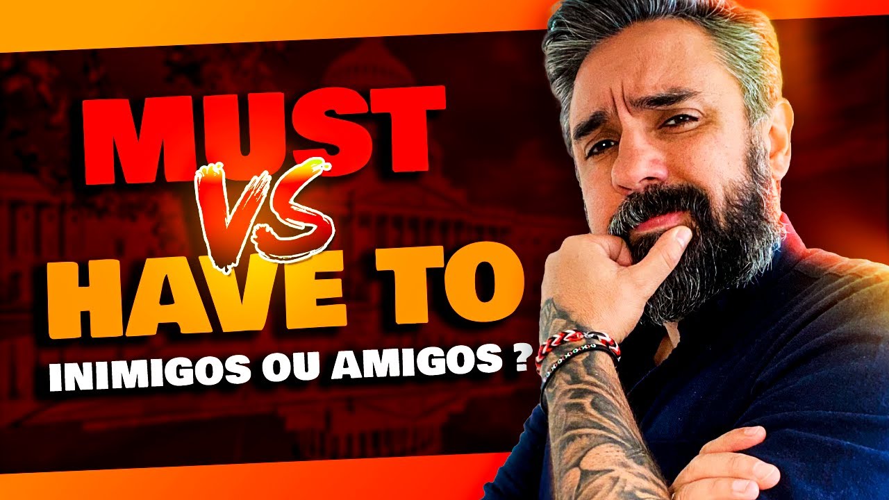 MUST ou HAVE TO Qual a Diferença em Inglês