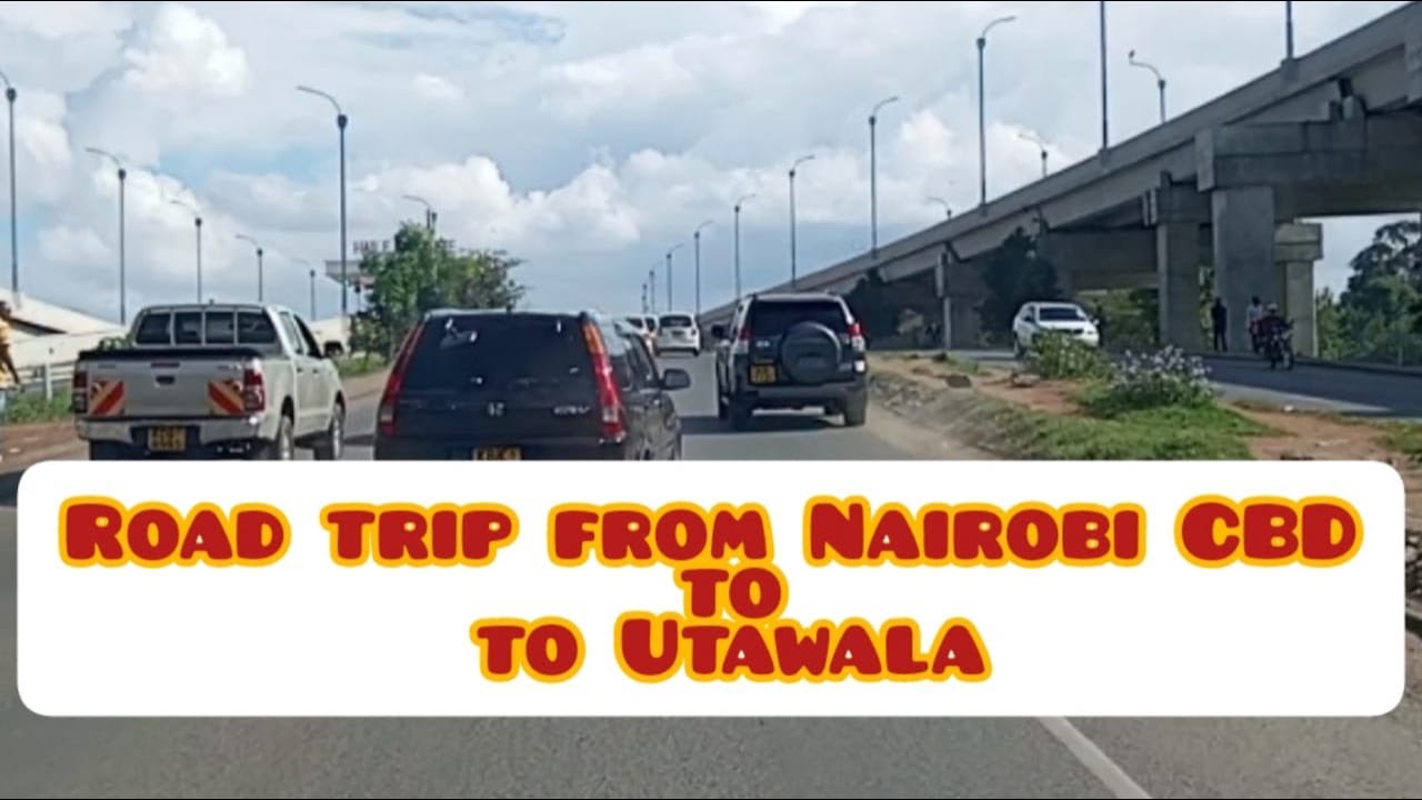 Road Trip / City of Nairobi Routes / How to get from Nairobi CBD to Utawala / Nairobi Kenya