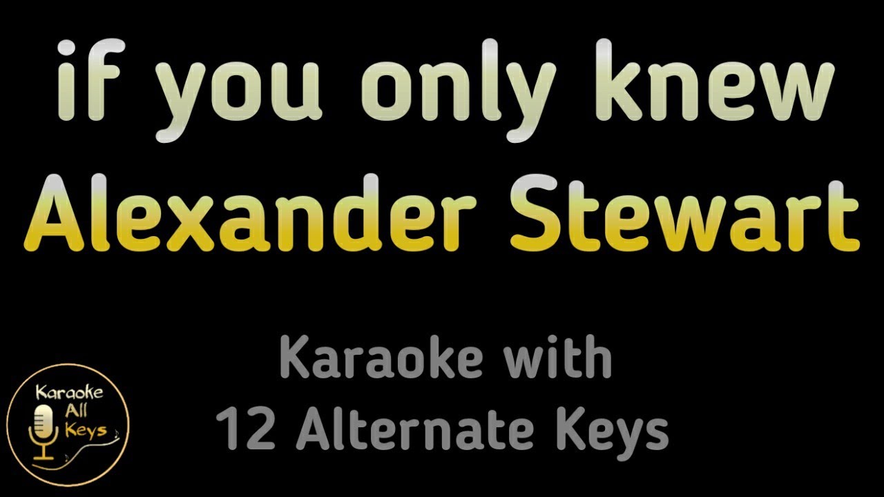 Alexander Stewart - if you only knew Karaoke Instrumental Lower Higher Female & Original Key