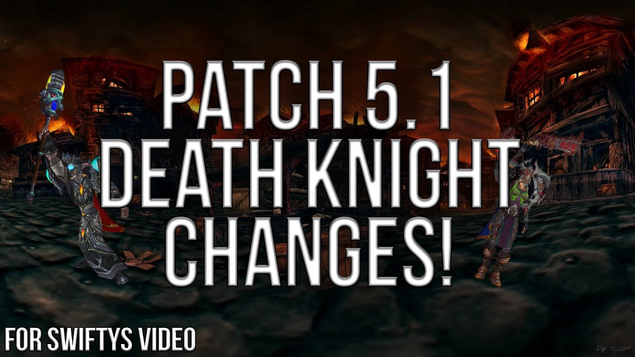 Skeetz's Patch 5.1 Death Knight Changes Segment - Made for Swifty's 5.1 Video!