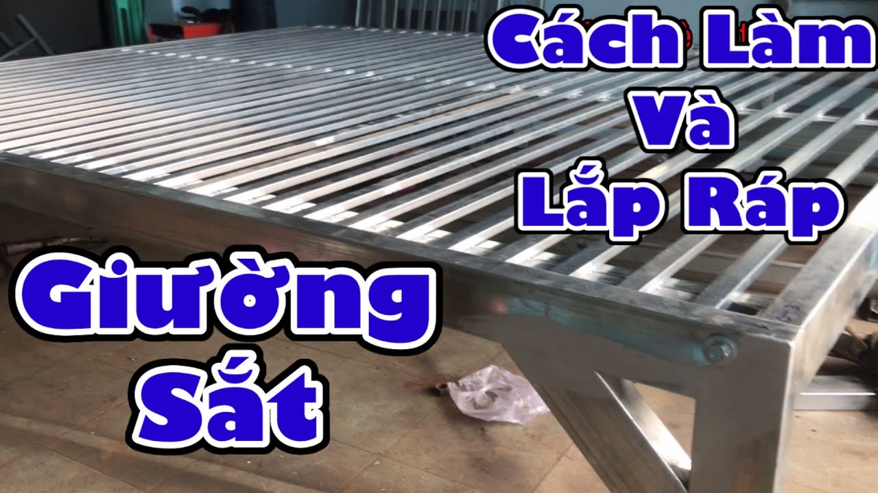 Hướng Dẫn Chi Tiết Cách Làm Và Cách Lắp Ráp Giường Sắt | Kỹ Nghệ Sắt Linh