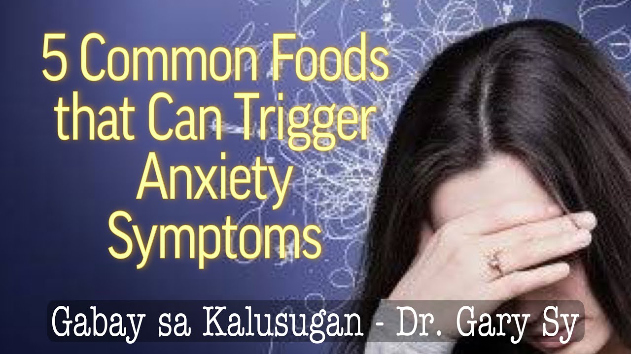 Foods That Trigger Anxiety - Dr. Gary Sy