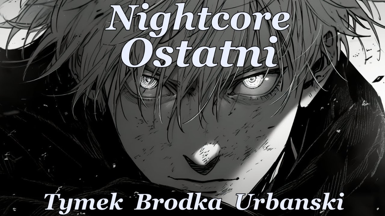 Nightcore - Ostatni - Tymek, Brodka, Urbanski