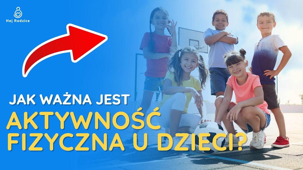 Jak ważna jest aktywność fizyczna dziecka i jak ją wspierać?