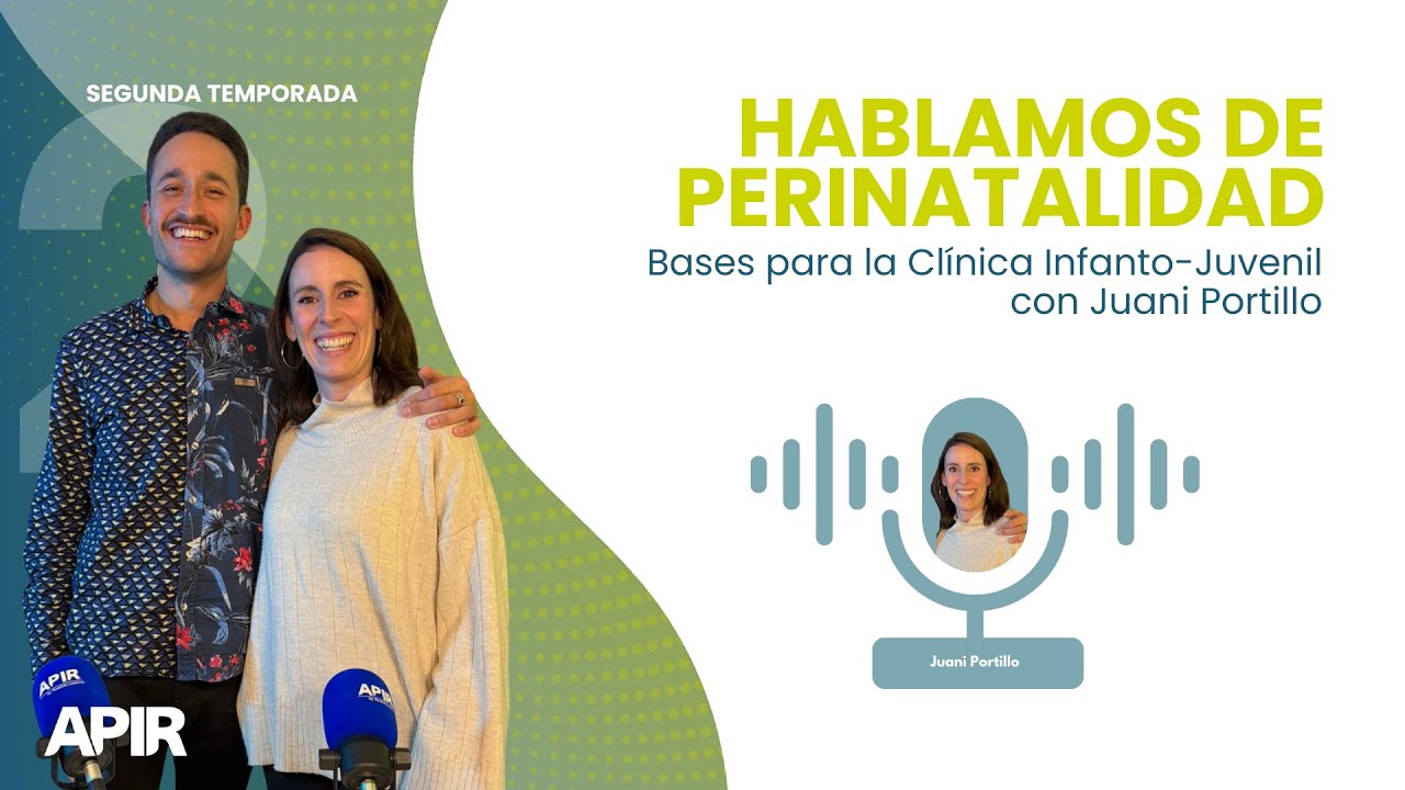 APIR PODCAST | Hablamos de Perinatalidad. Bases para la Clínica Infanto-Juvenil con Juani Portillo