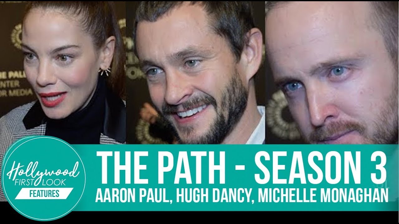 THE PATH: AARON PAUL, HUGH DANCY, MICHELLE MONAGHAN TALK ABOUT SEASON 3
