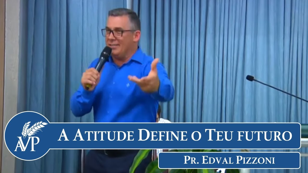 A Tua Atitude Define o Teu Futuro | Pr. Edval Pizzoni
