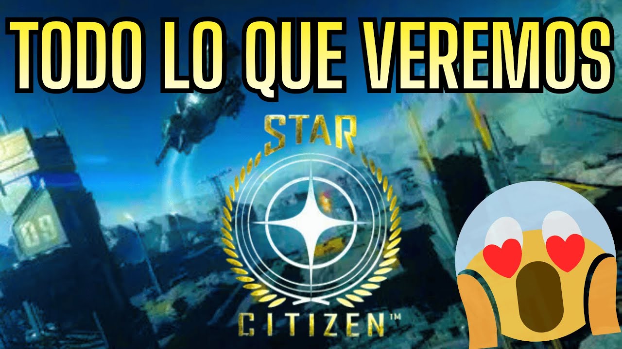 TODO lo que Veremos Sobre STAR CITIZEN en el Canal
