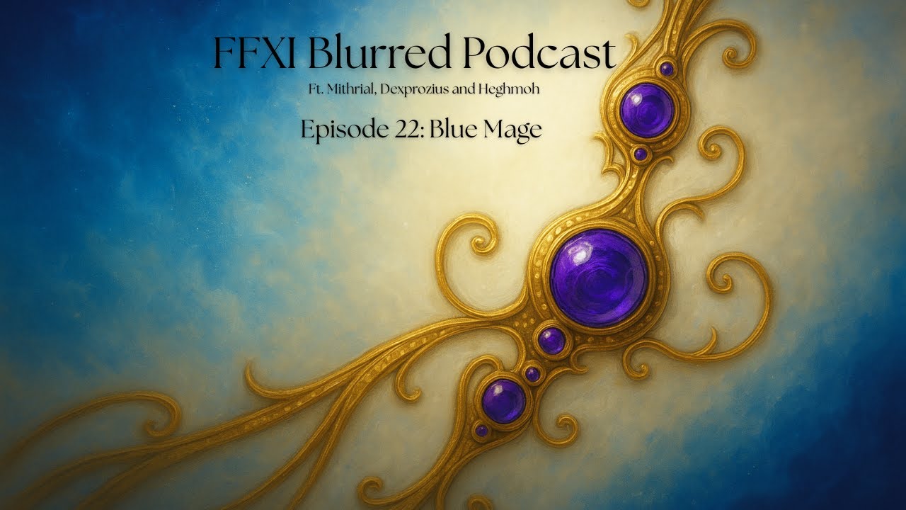 FFXI Blue Mage in 2025 - Blurred Podcast Ep. 22