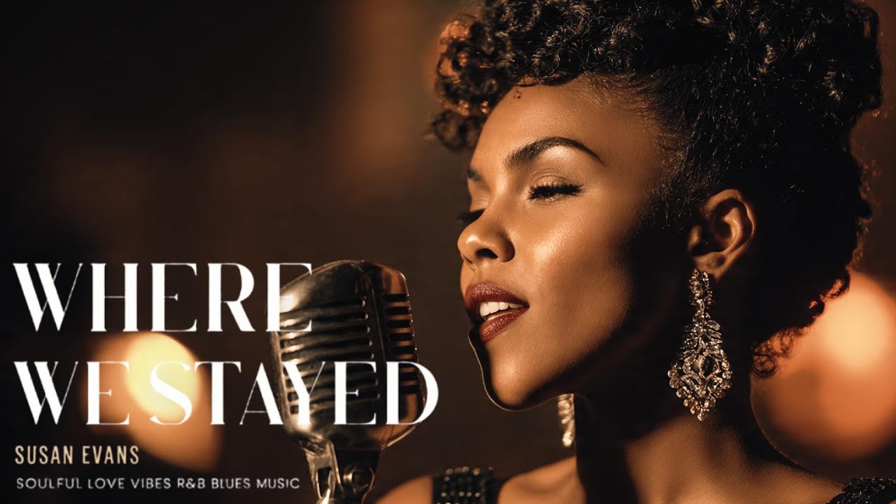 Susan Evans - Where We Stayed | Love Soul Music | Romantic R&B Love Song | Emotional Blues Vibes