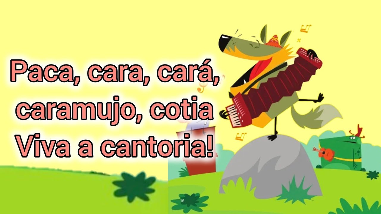 Paca, cara, cará, caramujo, cotia. Viva a cantoria!