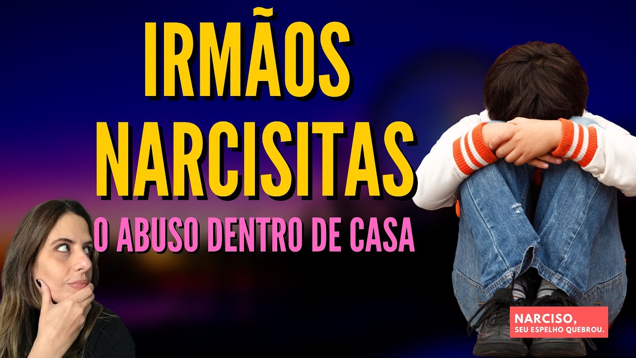 IRM&Atilde;OS NARCISISTAS: O abuso dentro de casa