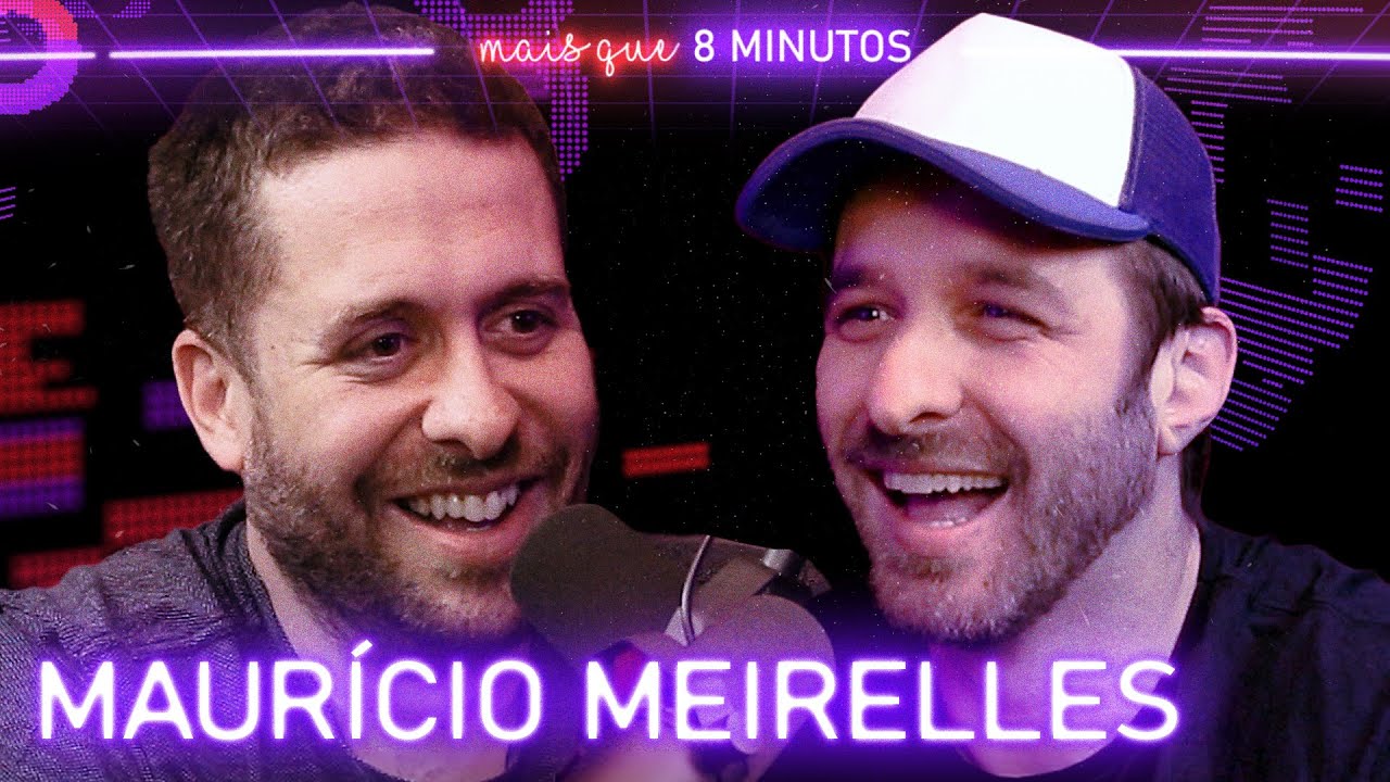 MAURÍCIO MEIRELLES - Mais que 8 Minutos #107