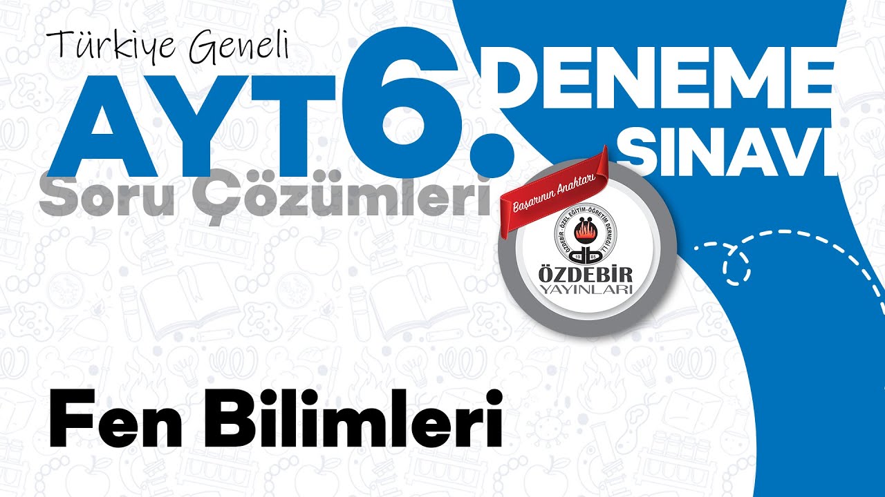 Nisan 2025 - YKS 6. Deneme Sınavı AYT FEN BİLİMLERİ Çözüm Videoları