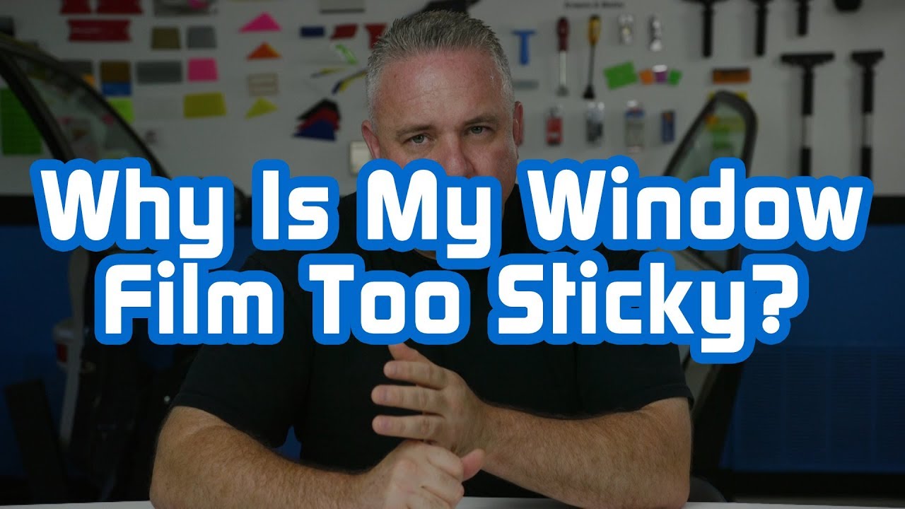 Why Is My Window Film Too Sticky?